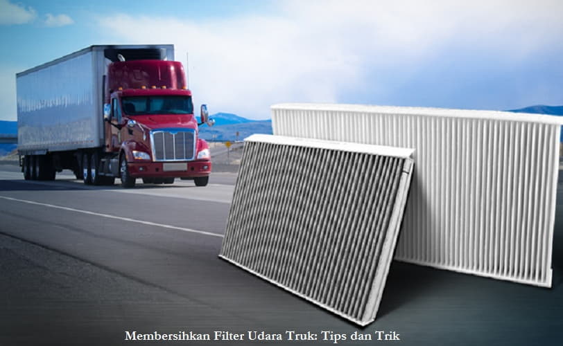 Membersihkan Filter Udara Truk Tips dan Trik