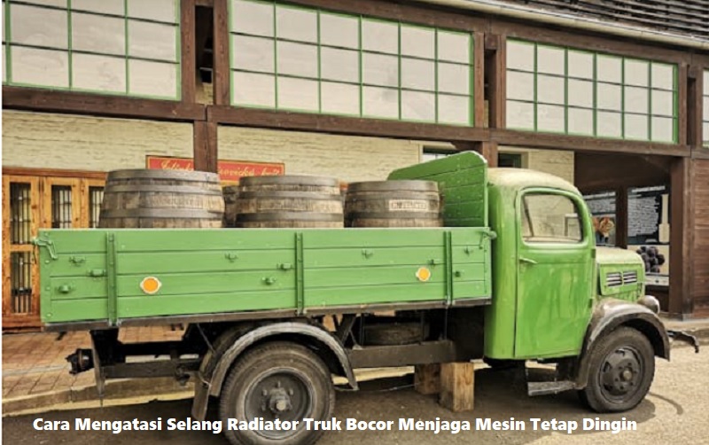 Cara Mengatasi Selang Radiator Truk Bocor Menjaga Mesin Tetap Dingin